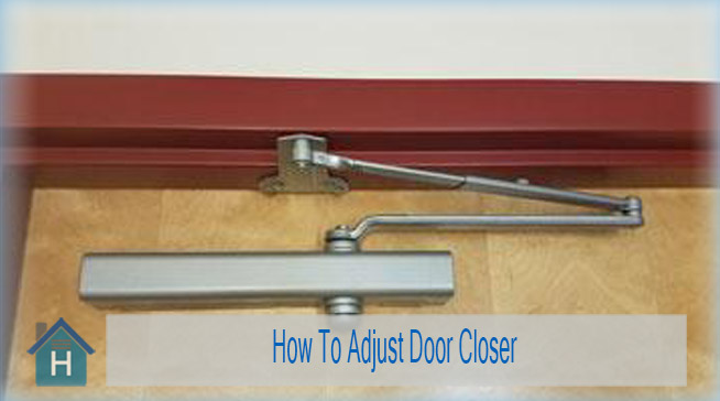 How To Adjust Door Closer