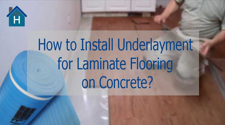 How To Install Underlayment For Laminate Flooring On Concrete