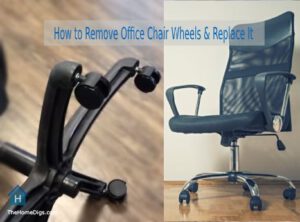 How to Remove Office Chair Wheels & Replace It