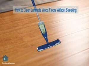 How to Clean Laminate Wood Floors Without Streaking