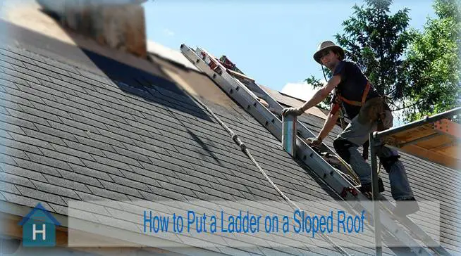 How to Put a Ladder on a Sloped Roof