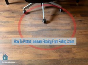 How To Protect Laminate Flooring From Rolling Chairs