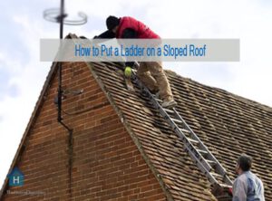 How to Put a Ladder on a Sloped Roof [Guideline & Tools] 1