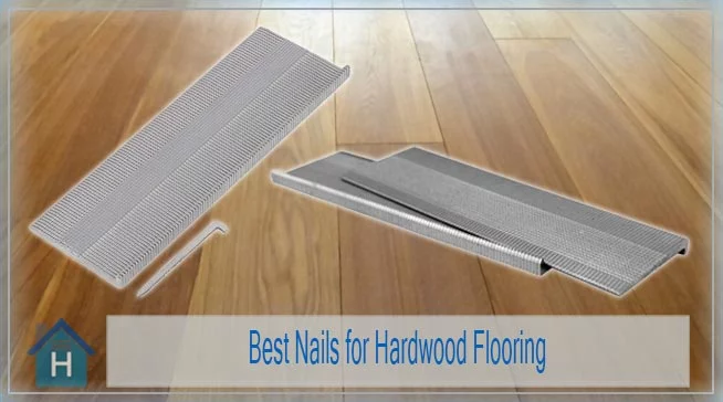 Best Nails for Hardwood Flooring