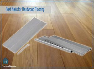 Best Nails for Hardwood Flooring