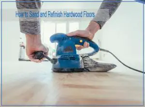 How to Sand and Refinish Hardwood Floors