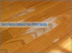 How to Restore Hardwood Floors Without Sanding