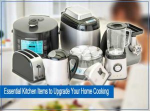 Essential Kitchen Items to Upgrade Your Home Cooking
