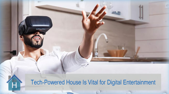 Tech-Powered House Is Vital for Digital Entertainment