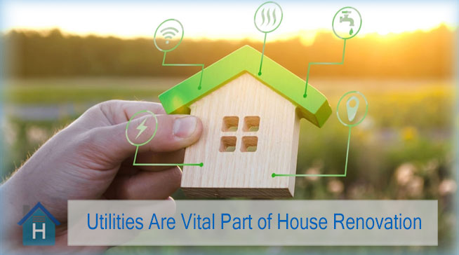 Why Are Utilities Vital Part of House Renovation
