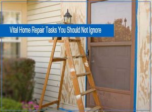 Vital Home Repair Tasks You Should Not Ignore