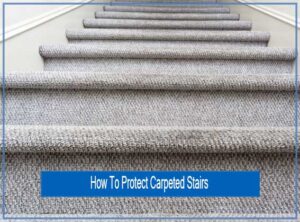 How To Protect Carpeted Stairs