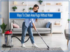 Ways To Clean Area Rugs Without Water