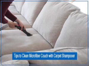Tips to Clean Microfiber Couch with Carpet Shampooer