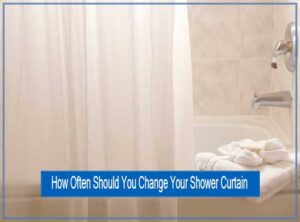 How often should you Replace your shower curtain