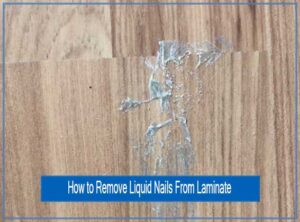 Best-Ways-to-Remove-Liquid-Nails-from-Laminate