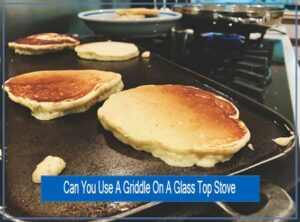 Can You Use A Griddle On A Glass Top Stove