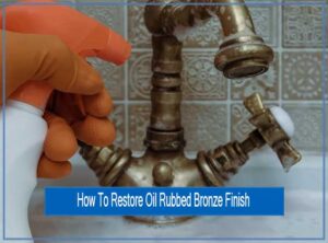 How To Restore Oil Rubbed Bronze Finish