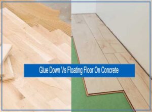 Glue Down Vs Floating Flooring On Concrete