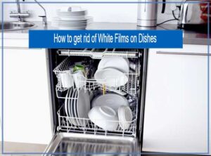 How-to-get-rid-of-White-Films-on-Dishes