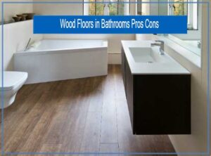 Wood Floors in Bathrooms Pros Cons