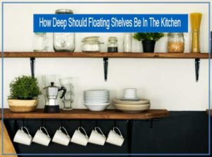 How Deep Can A Floating Shelf In The Kitchen Be